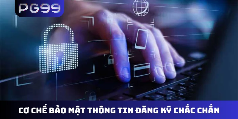 Cơ chế bảo mật thông tin đăng ký chắc chắn