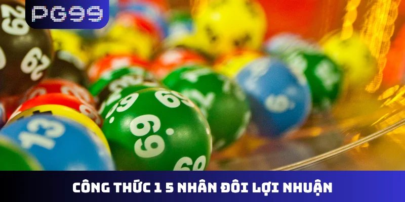 Công thức 1 5 nhân đôi lợi nhuận