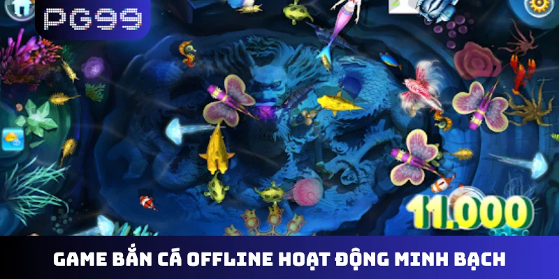 Game bắn cá offline hoạt động minh bạch