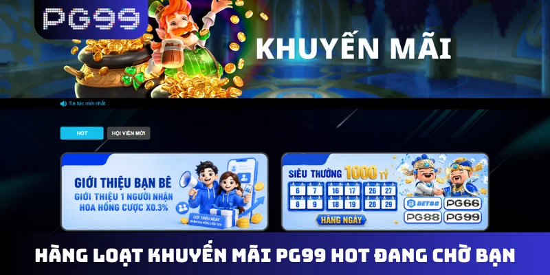 Hàng loạt khuyến mãi PG99 hot đang chờ bạn