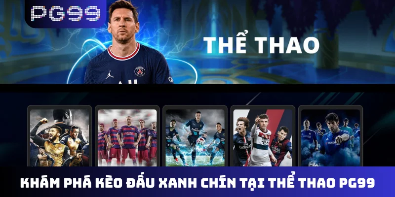 Khám phá kèo đấu xanh chín tại thể thao PG99